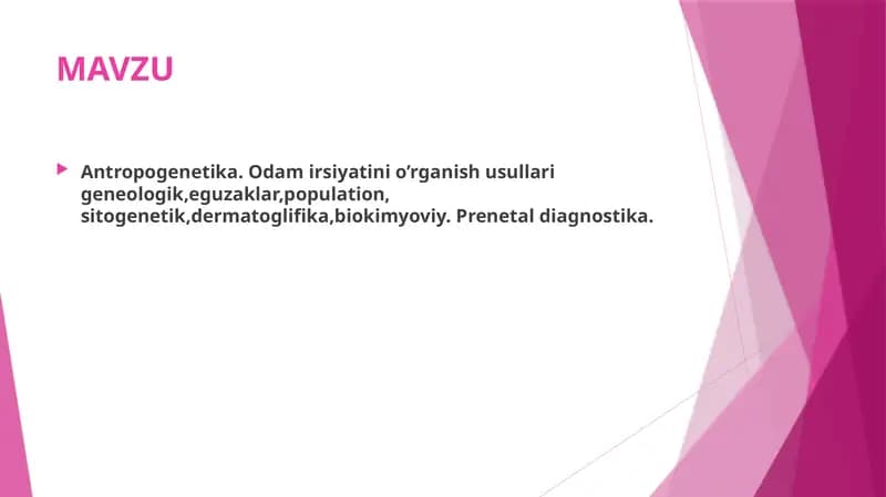 Antropogenetika. Odam irsiyatini o’rganish usullari geneologik,eguzaklar,population, sitogenetik,dermatoglifika,biokimyoviy. Prenetal diagnostika.