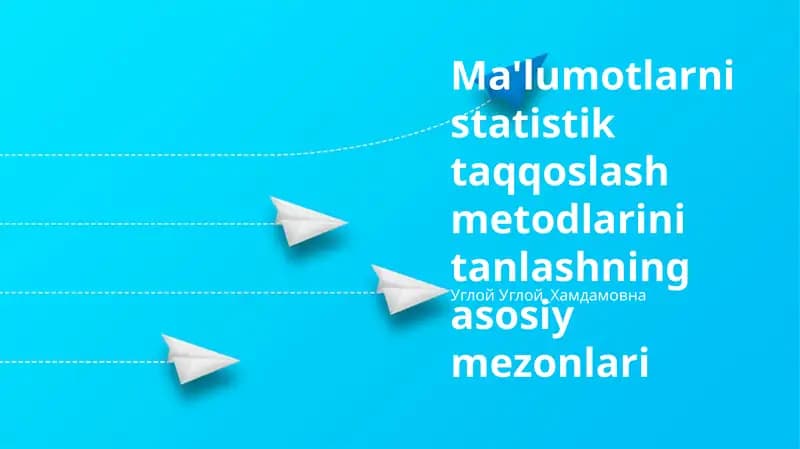 Ma'lumotlarni statistik taqqoslash metodlarini tanlashning asosiy mezonlari