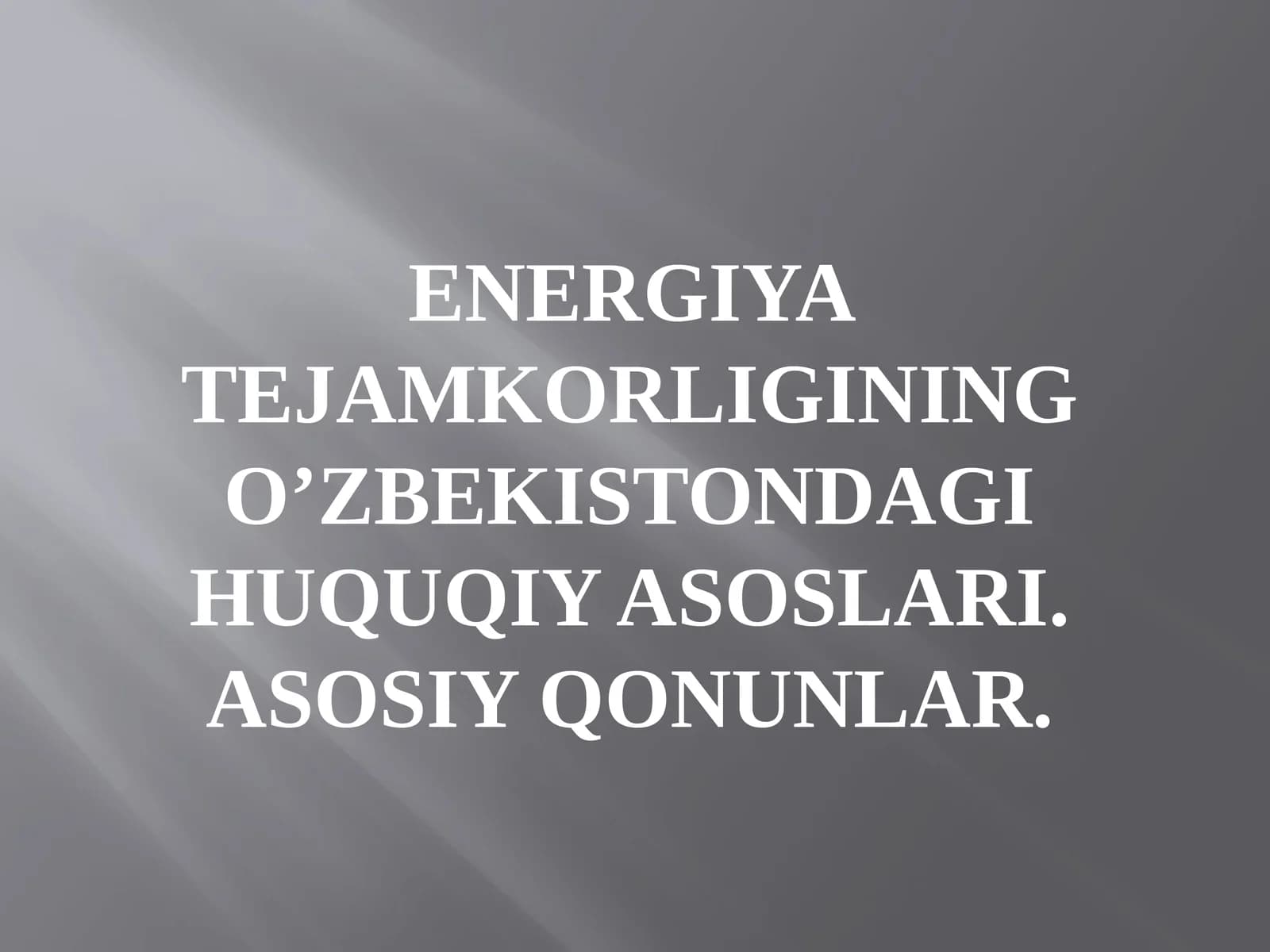 Energiya tejamkorligining O’zbekistondagi huquqiy asoslari. Asosiy qonunlar