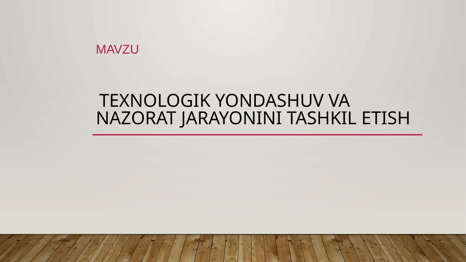 Texnologik yondashuv va nazorat jarayonini tashkil etish