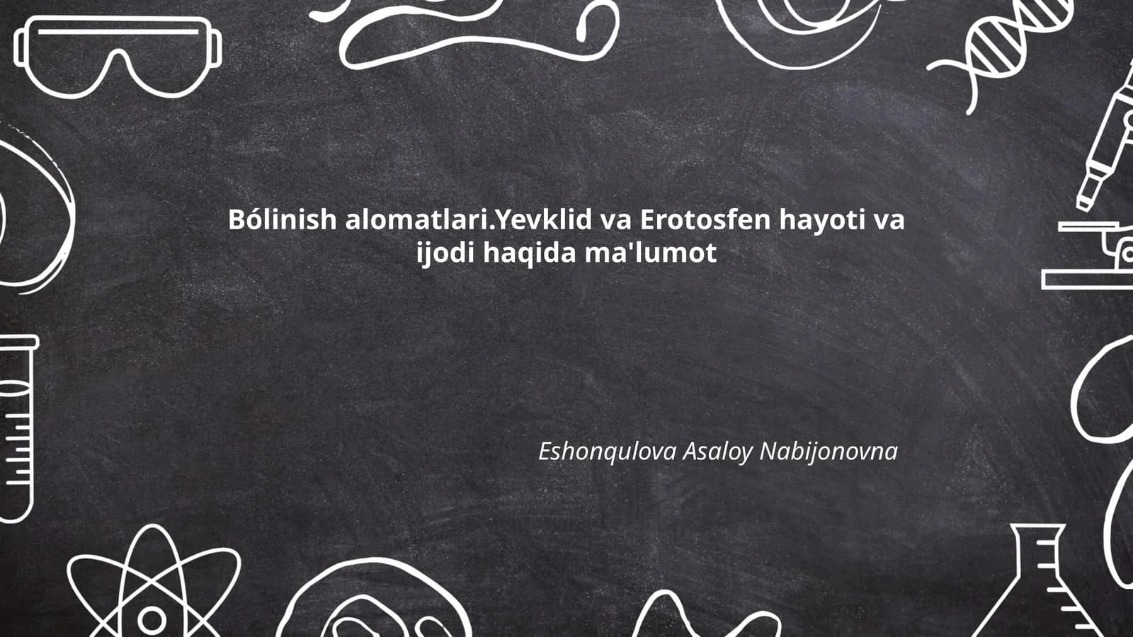 Bólinish alomatlari.Yevklid va Erotosfen hayoti va ijodi haqida ma'lumot