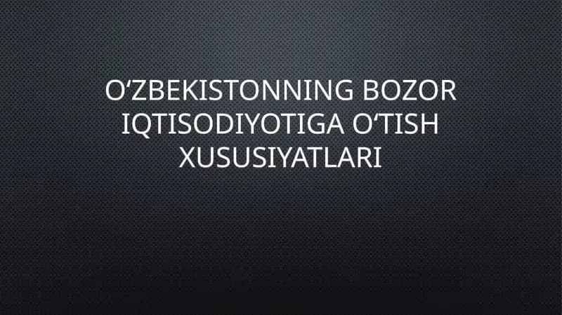 Oʻzbekistonning bozor iqtisodiyotiga oʻtish xususiyatlari