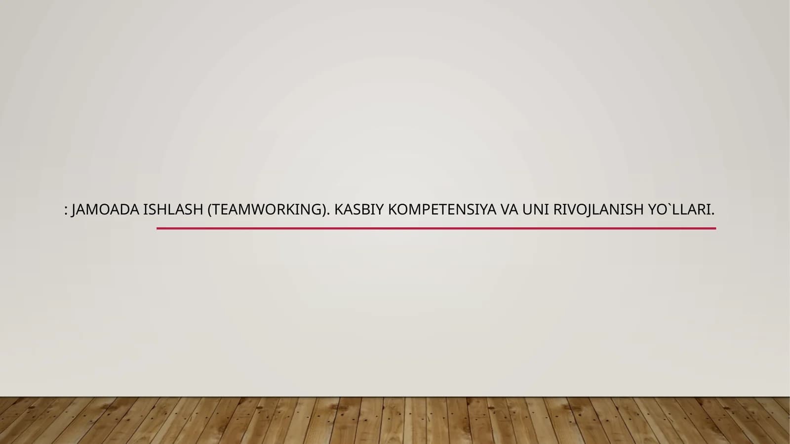 Jamoada ishlash (teamworking). Kasbiy kompetensiya va uni rivojlanish yo`llari