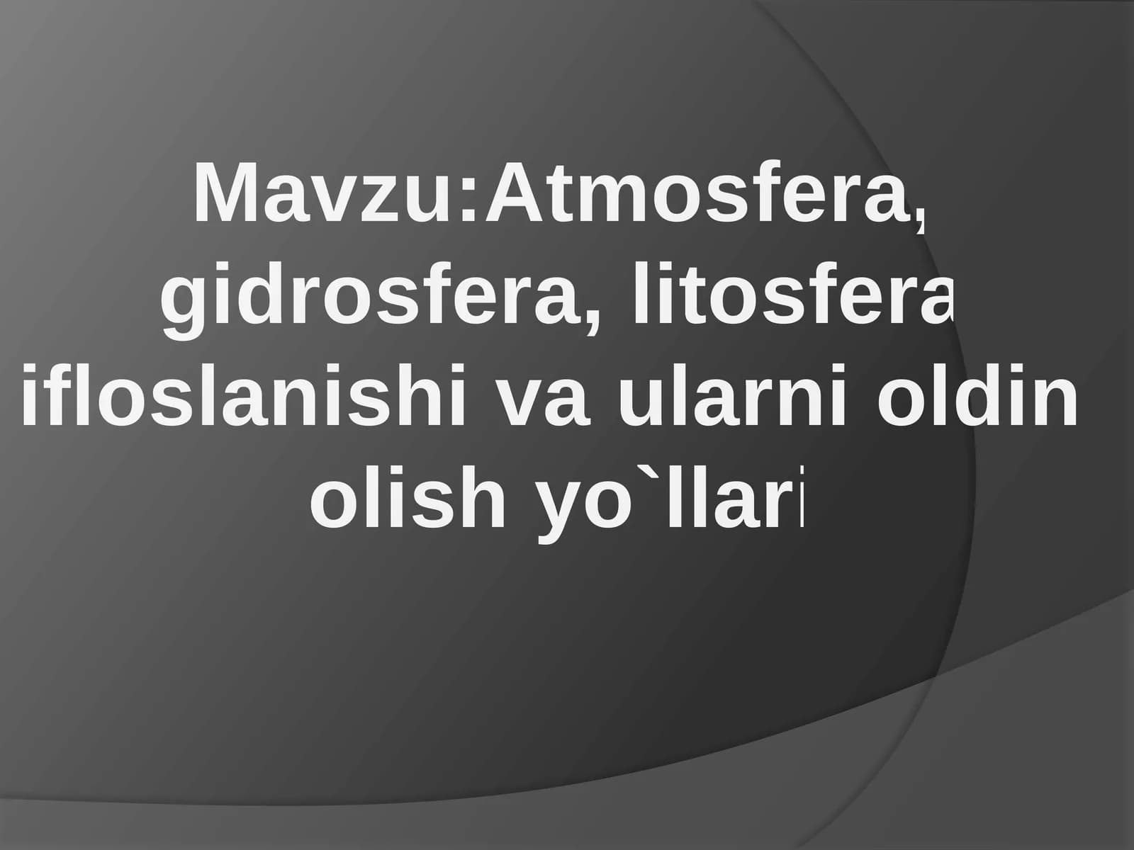 Atmosfera, gidrosfera, litosfera ifloslanishi va ularni oldini olish yo'llari