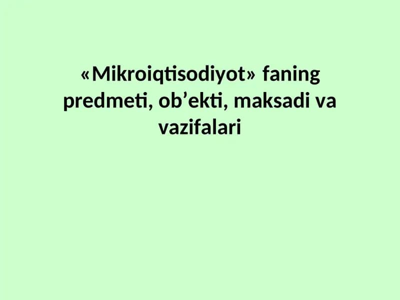 Mikroiqtisodiyot» faning predmeti, ob’ekti