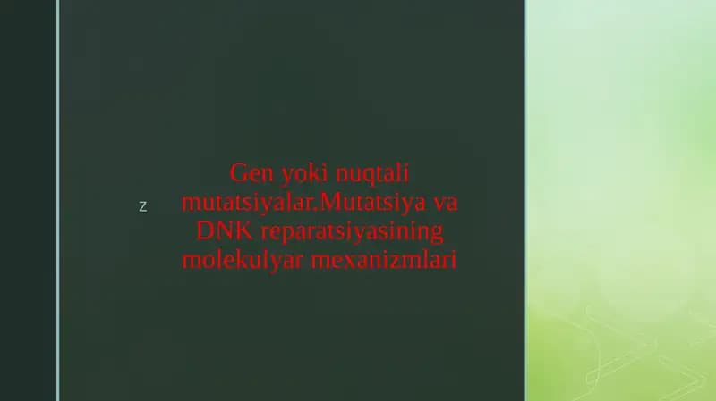 Gen yoki nuqtali mutatsiyalar.Mutatsiya va DNK reparatsiyasining molekulyar mexanizmlari