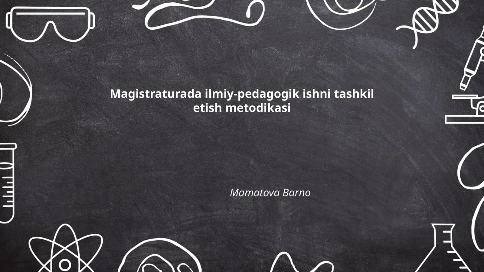 Magistraturada ilmiy-pedagogik ishni tashkil etish metodikasi