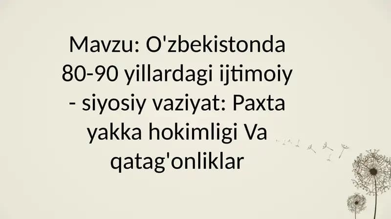 O'zbekistonda 80-90 yillardagi ijtimoiy - siyosiy vaziyat: Paxta yakka hokimligi Va qatag'onliklar