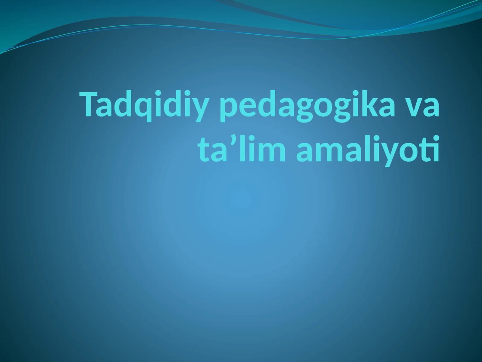 Tadqidiy pedagogika va ta'lim amaliyoti