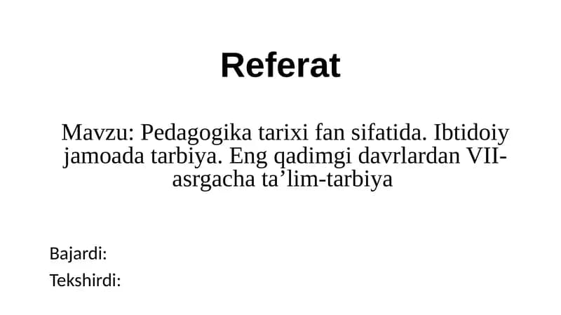 Pedagogika tarixi fan sifatida. Ibtidoiy jamoada tarbiya. Eng qadimgi davrlardan VII- asrgacha ta’lim-tarbiya