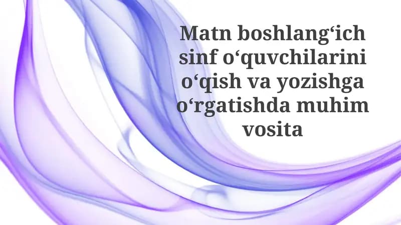 Matnboshlangʻich sinfoʻquvchilarini oʻqish va yozishga oʻrgatishda muhim vosita