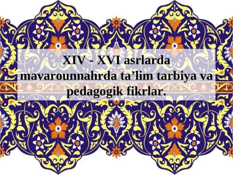 XIV - XVI asrlarda mavarounnahrda taʼlim tarbiya va pedagogik fikrlar