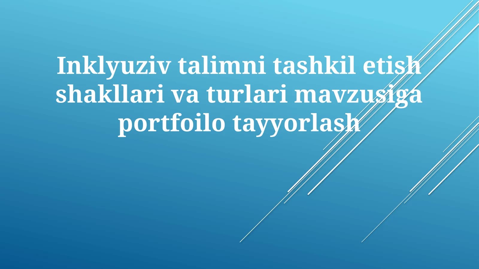 Inklyuziv ta'limni tashkil etish shakllari va turlari mavzusiga portfoliotayyorlash