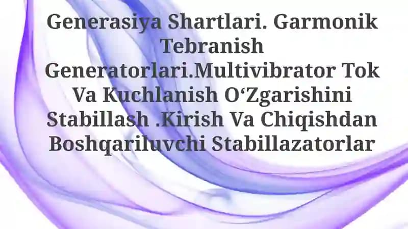 Generasiya Shartlari. Garmonik Tebranish Generatorlari