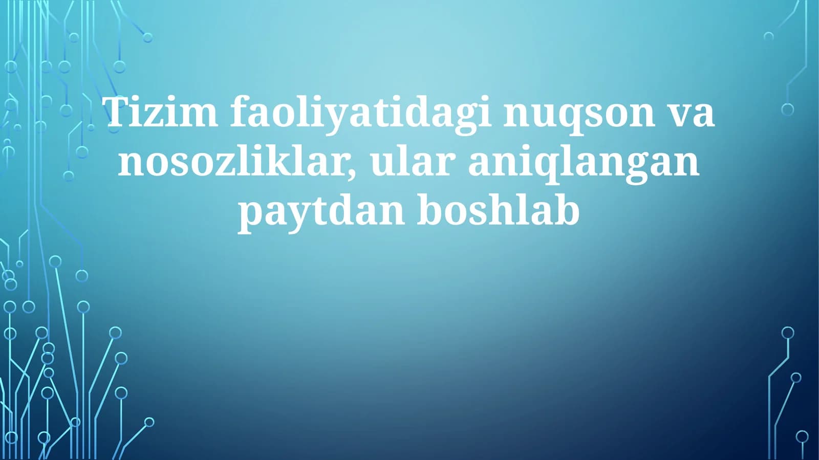 Tizim faoliyatidagi nuqson va nosozliklar, ularni aniqlangan paytdan boshlab