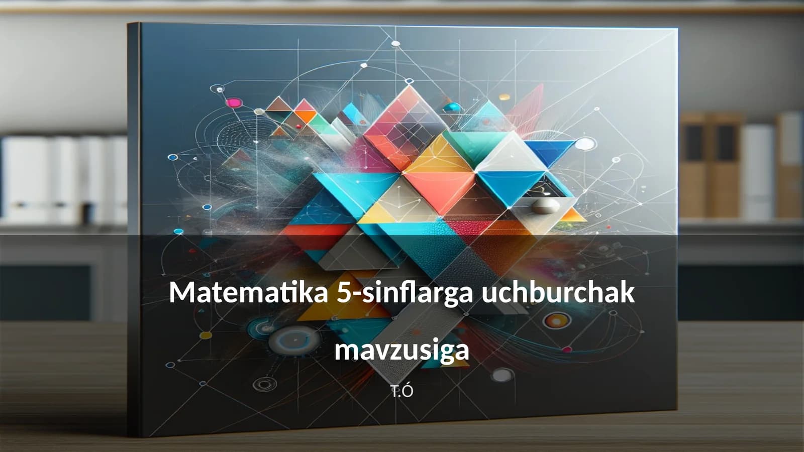 Uchburchaklar turlari va xususiyatlari