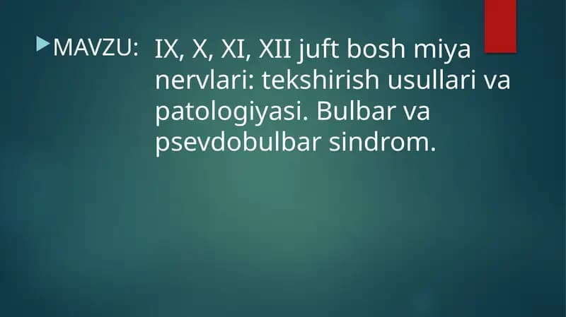 IX, X, XI, XII juft bosh miya nervlari: tekshirish usullari va patologiyasi. Bulbar va psevdobulbar sindrom.