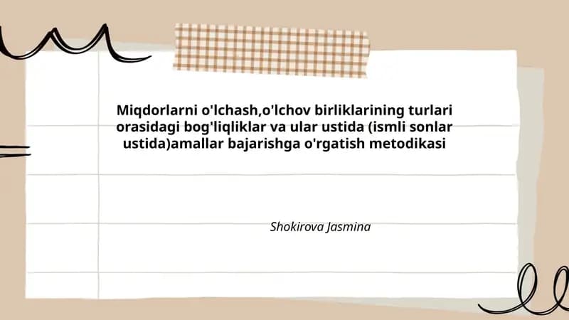 Miqdorlarni o'lchash,o'lchov birliklarining turlari orasidagi bog'liqliklar va ular ustida (ismli sonlar ustida)amallar bajarishga o'rgatish metodikasi