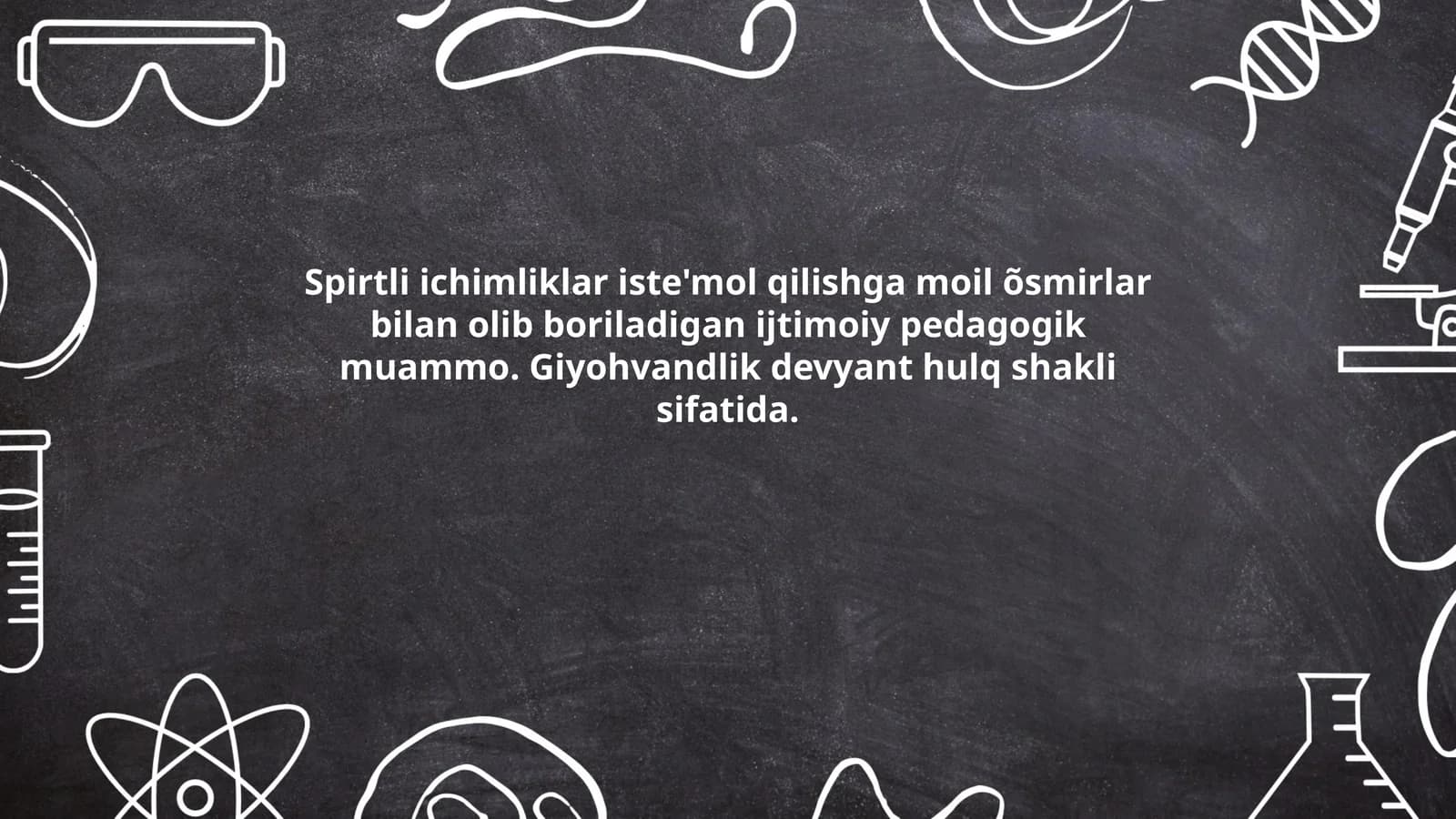 Spirtli ichimliklar iste'mol qilishga moil õsmirlar bilan olib boriladigan ijtimoiy pedagogik muammo. Giyohvandlik devyant hulq shakli sifatida