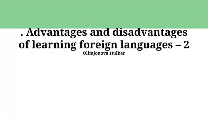 Advantages and disadvantages of learning foreign languages – 2