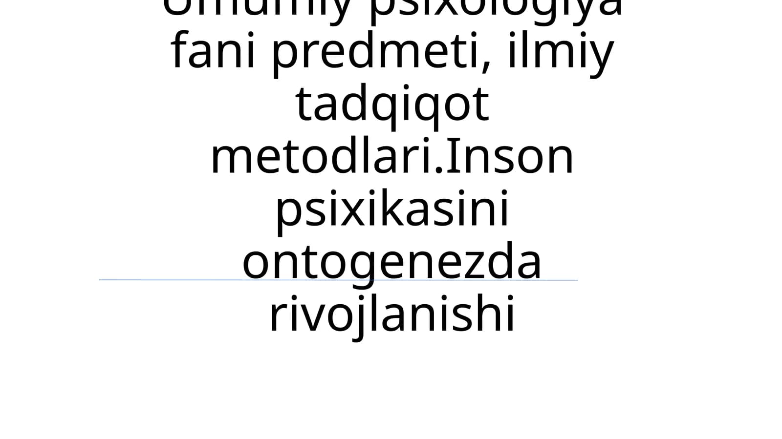 Umumiypsixologiyafanipredmeti,ilmiytadqiqotmetodlari