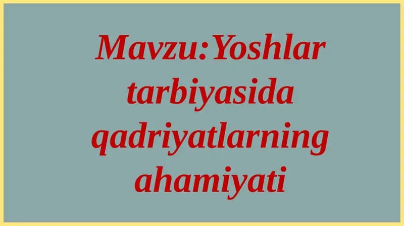 Yoshlar tarbiyasida qadriyatlarning ahamiyati