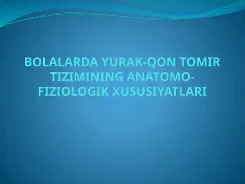 BOLALARDA YURAK-QON TOMIR TIZIMINING ANATOMO-FIZIOLOGIK XUSUSIYATLARI