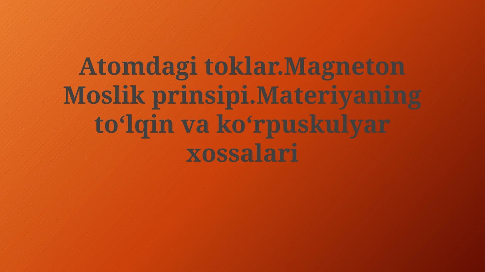 Atomdagi toklar.Magneton Moslik prinsipi.Materiyaning toʻlqin vakoʻrpuskulyarxossalari