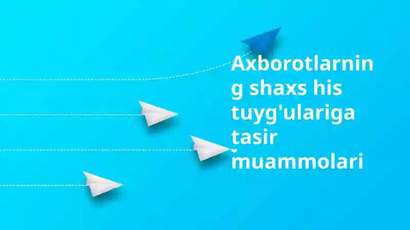 Axborotlarning shaxs his tuyg'ulariga tasir muammolari