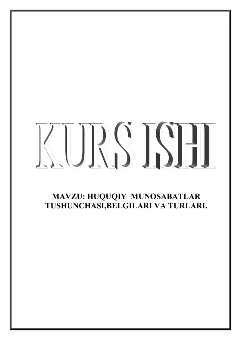HUQUQIY  MUNOSABATLAR TUSHUNCHASI,BELGILARI VA TURLARI.