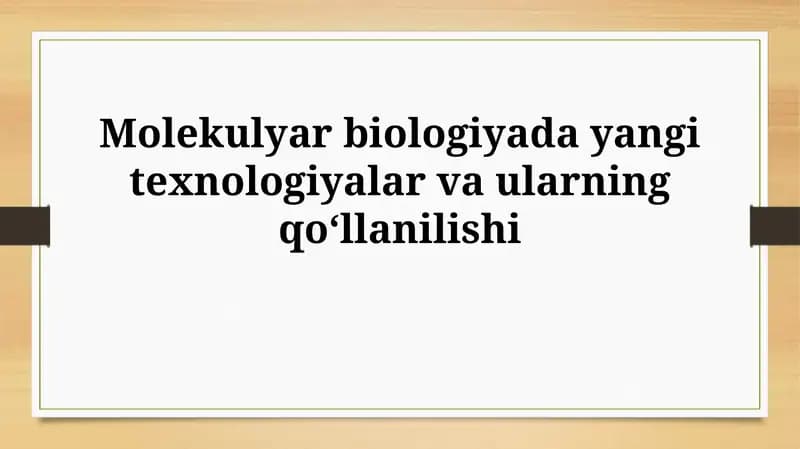 Molekulyar biologiyada yangi texnologiyalar vaularningqoʻllanilishi