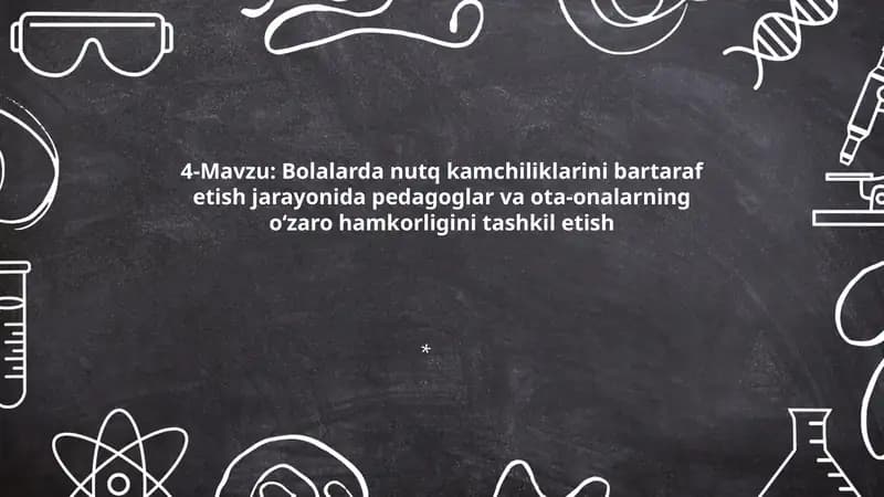 4-Mavzu: Bolalarda nutq kamchiliklarini bartaraf etish jarayonida pedagoglar va ota-onalarning o‘zaro hamkorligini tashkil etish