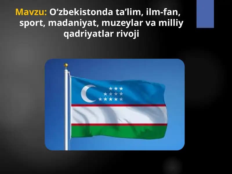 O‘zbekistonda ta’lim, ilm-fan,    sport, madaniyat, muzeylar va milliy qadriyatlar rivoji