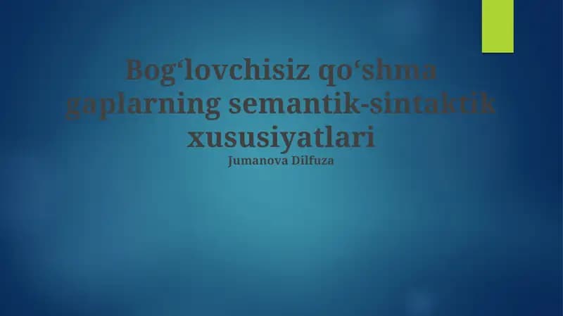 Bog'lovchisiz qo'shma gaplarning semantik-sintaktik xususiyatlari