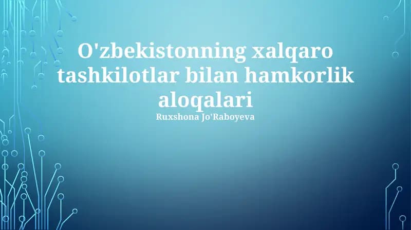 Mavzu: O'zbekistonning xalqaro tashkilotlar bilan hamkorlik aloqalari