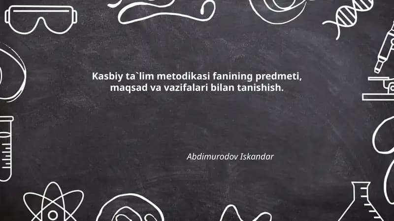Kasbiy ta`lim metodikasi fanining predmeti, maqsad va vazifalari bilan tanishish