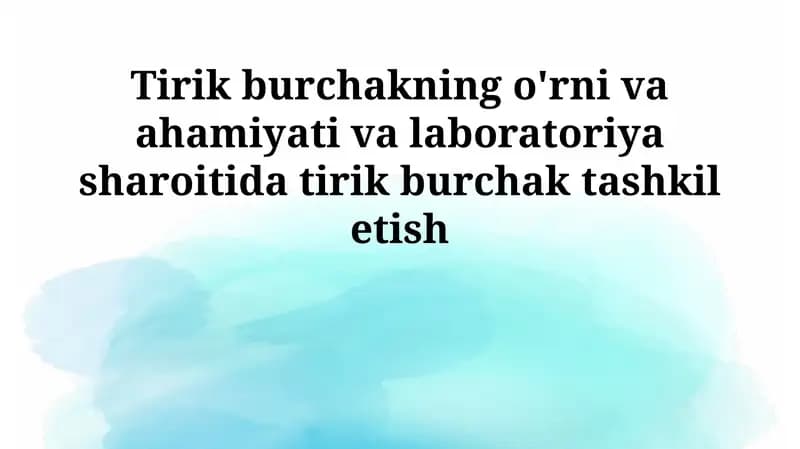 Tirik burchakning o'rni va ahamiyati va laboratoriya sharoitida tirik burchak tashkil etish
