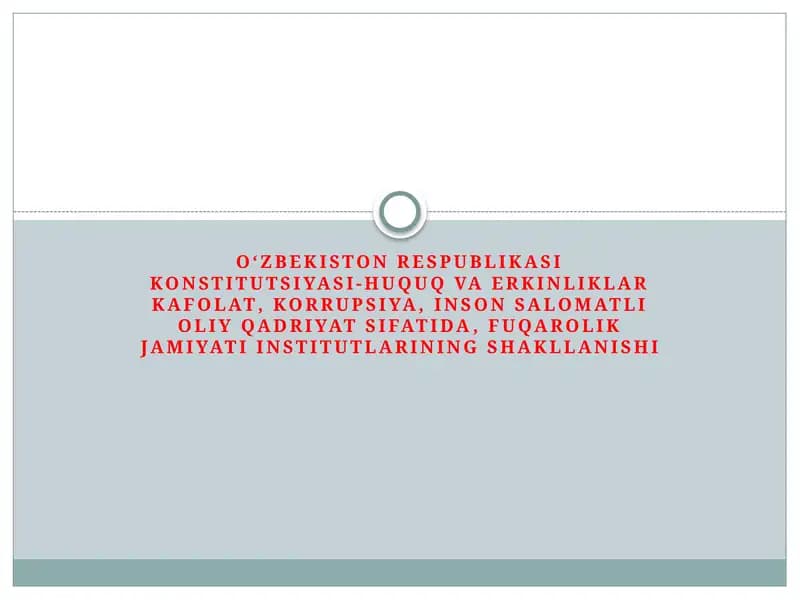 O‘zbekiston Respublikasi Konstitutsiyasi-huquq va erkinliklar kafolati, korrupsiya, inson salomatligi o'qadriyat sifatida, fuqarolik jamiyat institutlarining shakllanishi