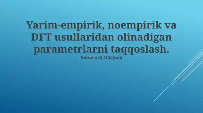 Yarim-empirik, noempirik va DFT usullaridan olinadigan parametrlarni taqqoslash