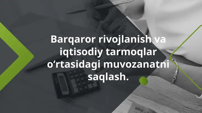Barqaror rivojlanish va iqtisodiy tarmoqlar o‘rtasidagi muvozanatni saqlash.