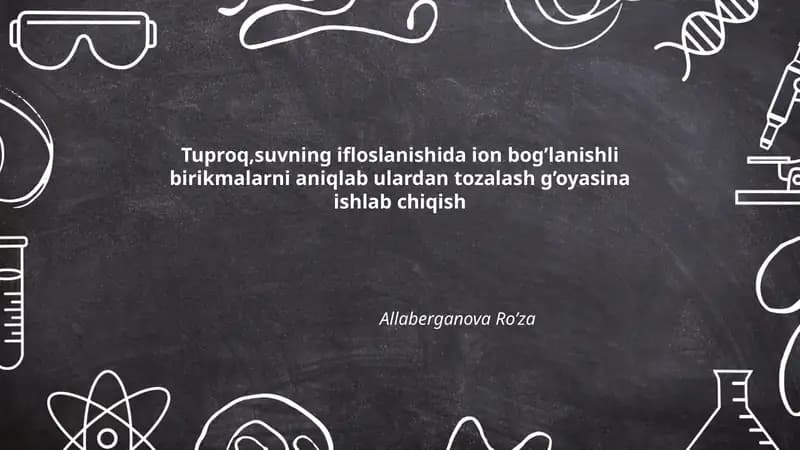 Tuproq va suvning ifloslanishida ion bog’lanishli birikmalarni aniqlab ulardan tozalash g’oyasina ishlab chiqish