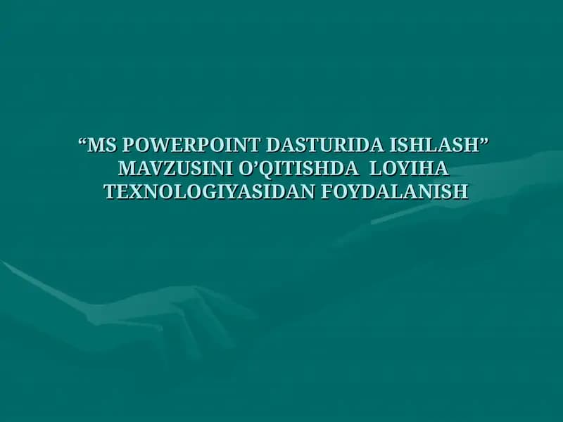 “MS POWERPOINT DASTURIDA ISHLASH” MAVZUSINI O’QITISHDA LOYIHA TEXNOLOGIYASIDAN FOYDALANISH