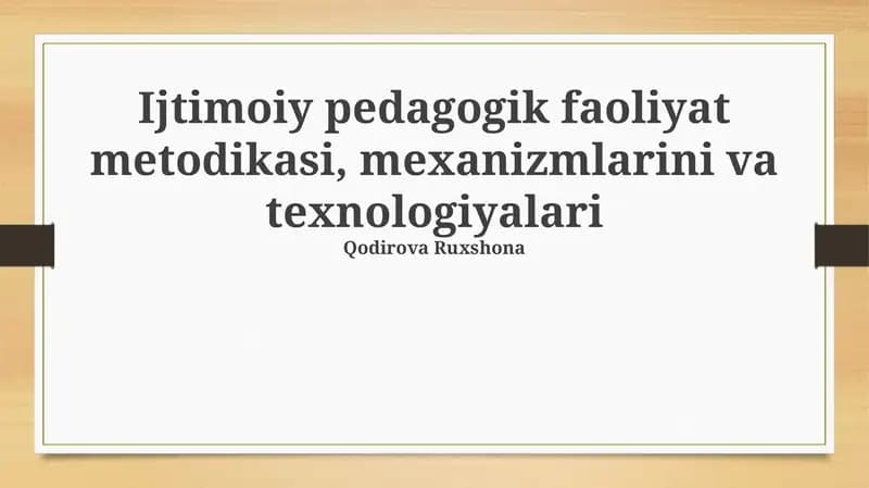 Ijtimoiy pedagogik faoliyat metodikasi, mexanizmlarini va texnologiyalari