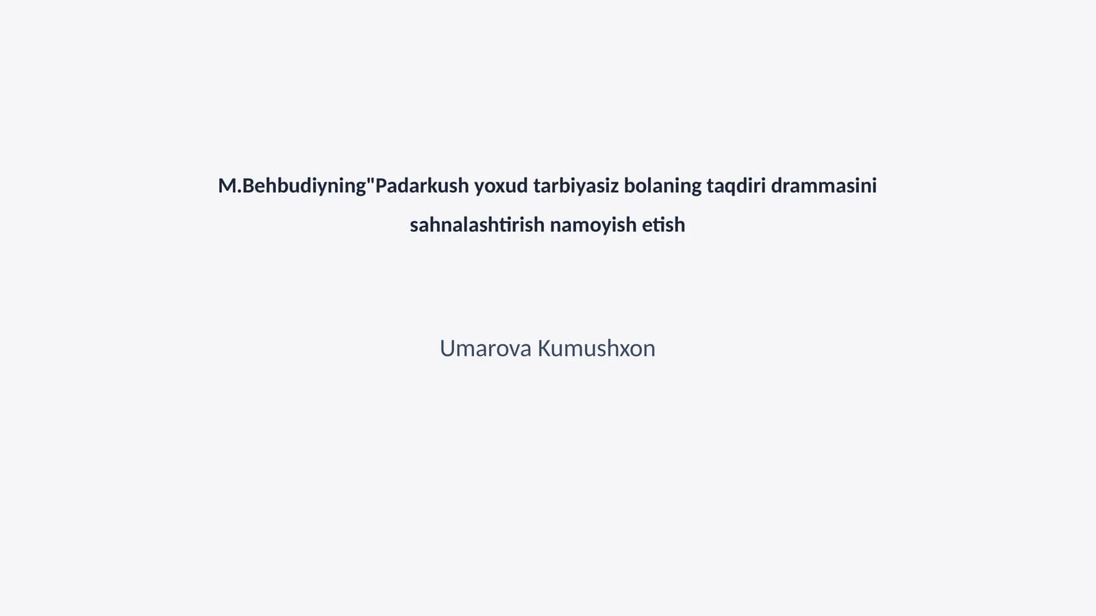 M.Behbudiyning"Padarkush yoxud tarbiyasiz bolaning taqdiri drammasini sahnalashtirish namoyish etish