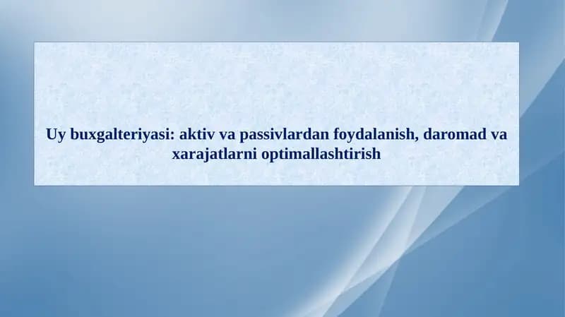 Uybuxgalteriyasi:aktivvapassivlardanfoydalanish,daromadvaxarajatlarnioptimallashtirish