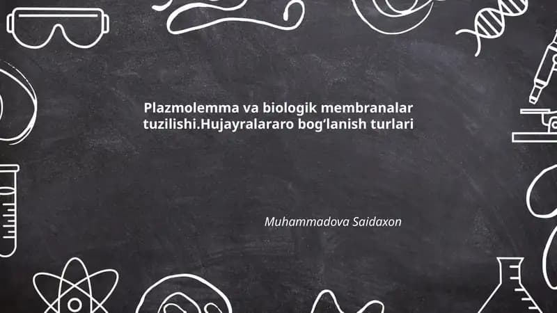 Plazmolemma va biologik membranalar tuzilishi.Hujayralararo bogʻlanish turlari