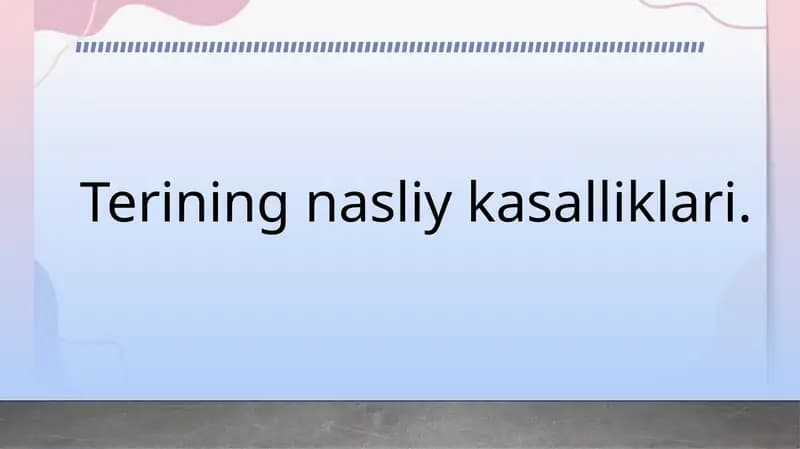 Terining nasliy kasalliklari. Dermatozlar