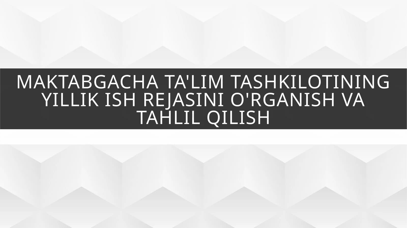 Maktabgacha ta'lim tashkilotining yillik ish rejasini o'rganish vatahlilqilish