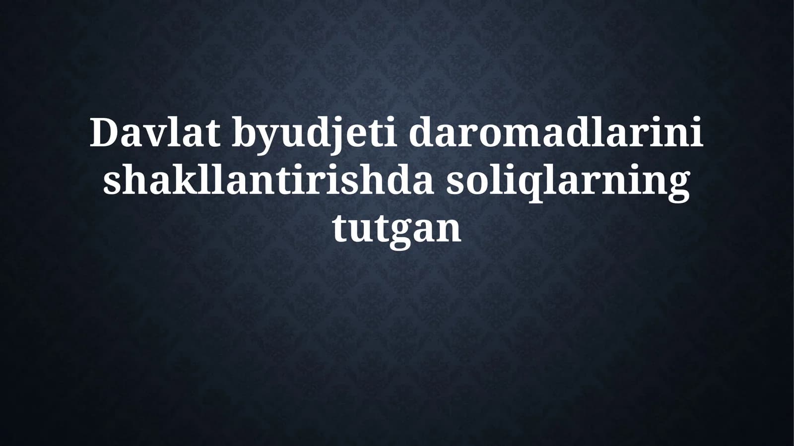 Davlat byudjeti daromadlarini shakllantirishdasoliqlarningtutgan