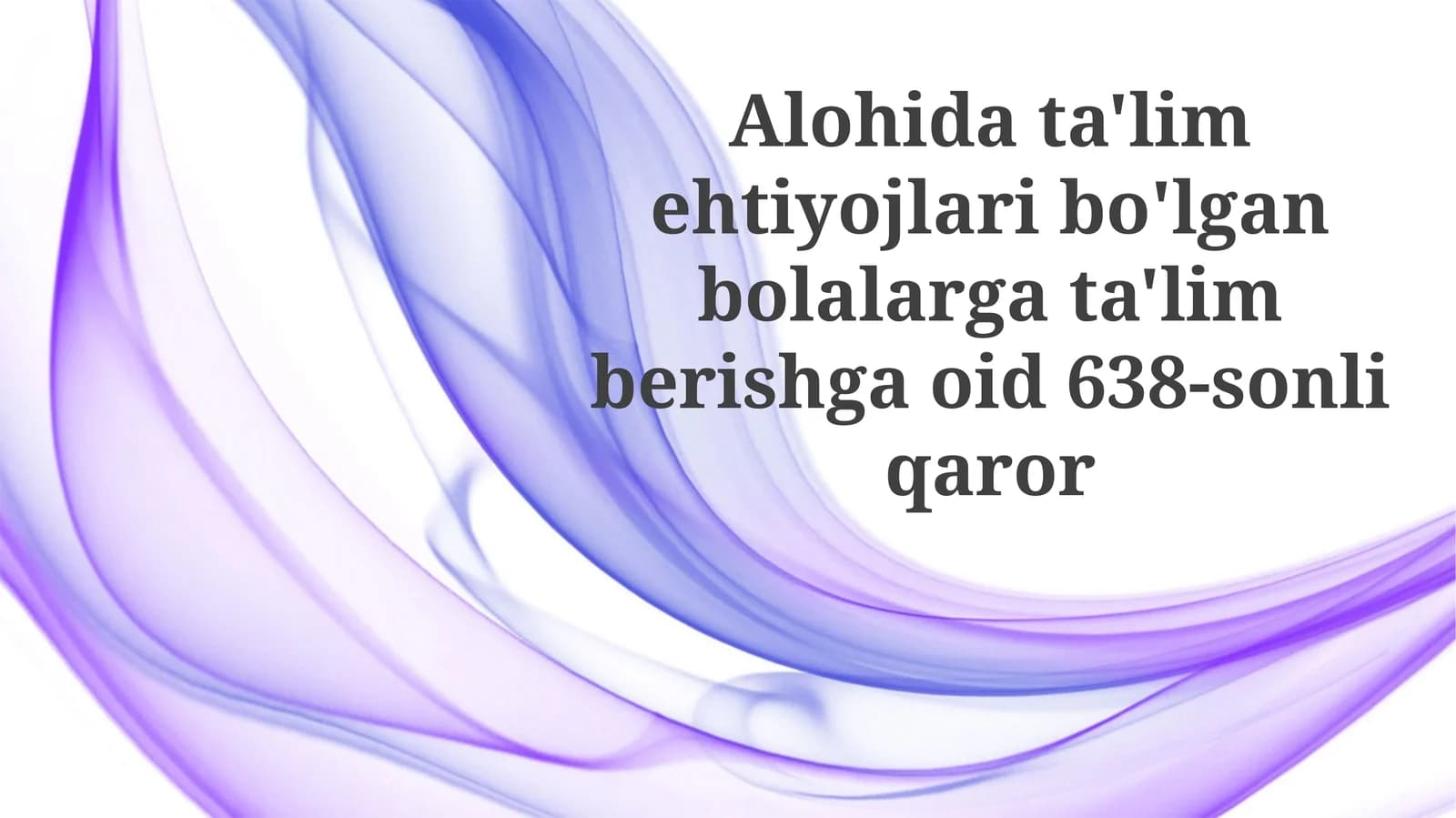 Maxsus ta'limga muhtoj bolalar ta'limi to'g'risidagi 638-sonli Qaror